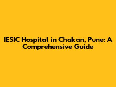 IESIC Hospital in Chakan, Pune: A Comprehensive Guide