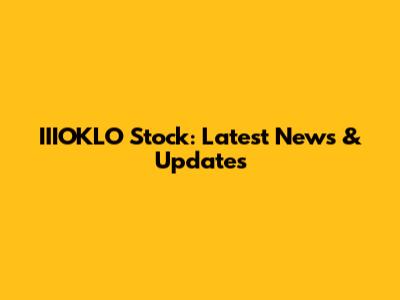IIIOKLO Stock: Latest News & Updates
