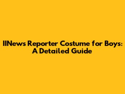 IINews Reporter Costume for Boys: A Detailed Guide