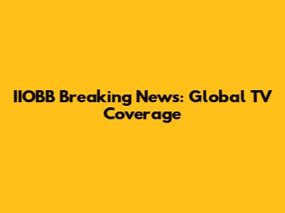 IIOBB Breaking News: Global TV Coverage