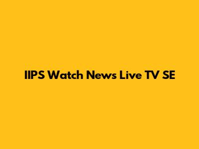 IIPS Watch News Live TV SE