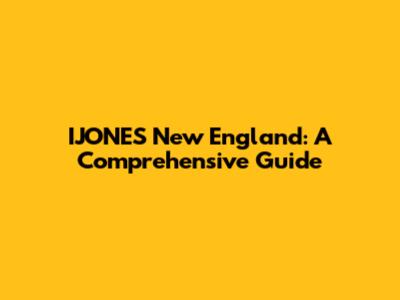 IJONES New England: A Comprehensive Guide