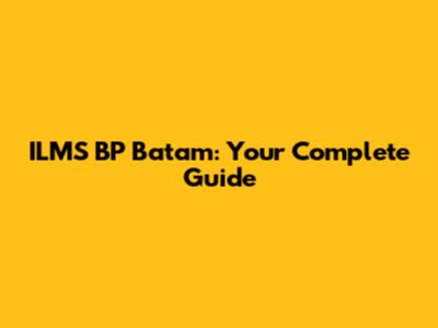 ILMS BP Batam: Your Complete Guide