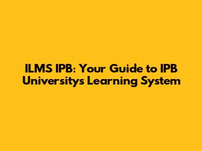 ILMS IPB: Your Guide to IPB University's Learning System