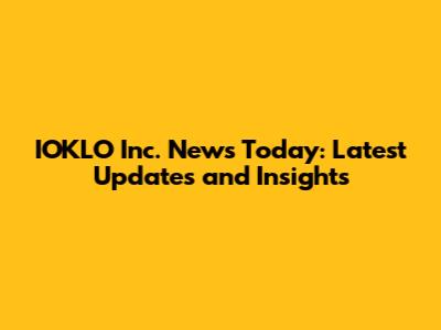 IOKLO Inc. News Today: Latest Updates and Insights