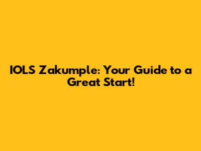 IOLS Zakumple: Your Guide to a Great Start!