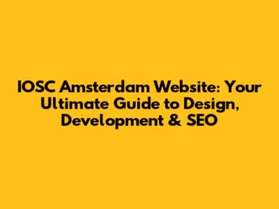 IOSC Amsterdam Website: Your Ultimate Guide to Design, Development & SEO