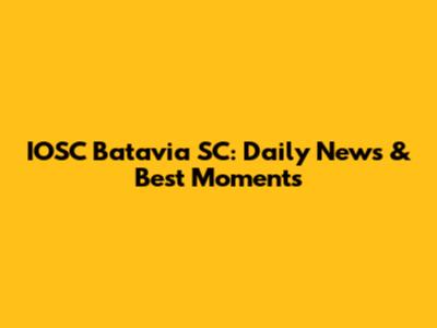 IOSC Batavia SC: Daily News & Best Moments