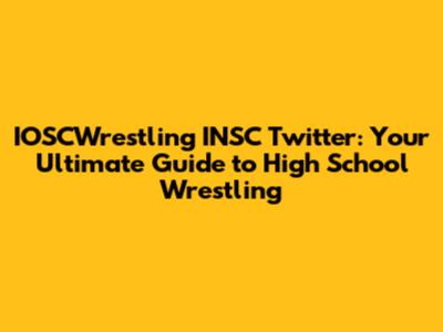 IOSCWrestling INSC Twitter: Your Ultimate Guide to High School Wrestling