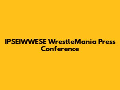 IPSEIWWESE WrestleMania Press Conference