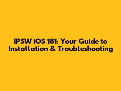 IPSW iOS 181: Your Guide to Installation & Troubleshooting
