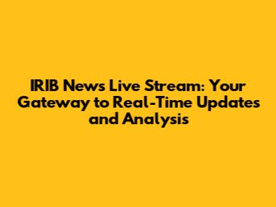 IRIB News Live Stream: Your Gateway to Real-Time Updates and Analysis