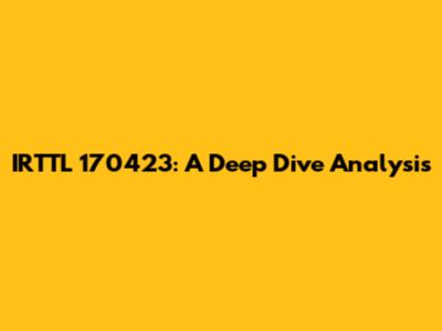 IRTTL 170423: A Deep Dive Analysis
