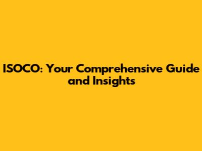 ISOCO: Your Comprehensive Guide and Insights
