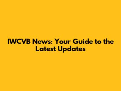 IWCVB News: Your Guide to the Latest Updates