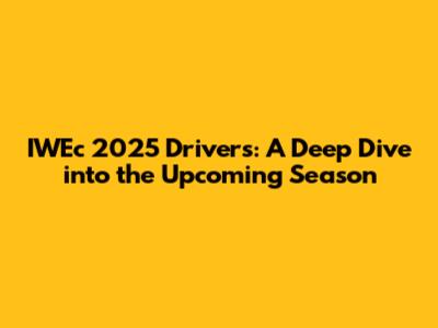 IWEc 2025 Drivers: A Deep Dive into the Upcoming Season