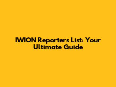 IWION Reporters List: Your Ultimate Guide