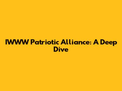 IWWW Patriotic Alliance: A Deep Dive
