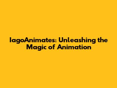 IagoAnimates: Unleashing the Magic of Animation