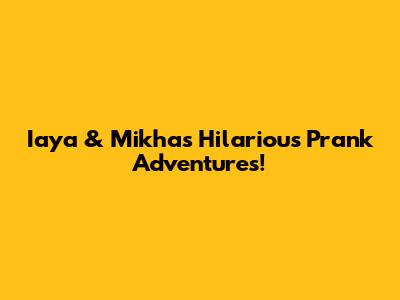 Iaya & Mikha's Hilarious Prank Adventures!