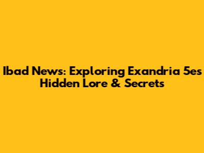 Ibad News: Exploring Exandria 5e's Hidden Lore & Secrets