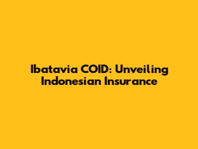 Ibatavia COID: Unveiling Indonesian Insurance