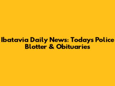 Ibatavia Daily News: Today's Police Blotter & Obituaries