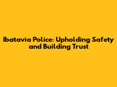 Ibatavia Police: Upholding Safety and Building Trust