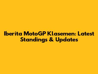 Iberita MotoGP Klasemen: Latest Standings & Updates
