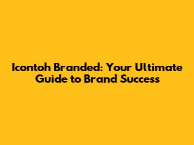 Icontoh Branded: Your Ultimate Guide to Brand Success