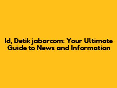 Id, Detikjabarcom: Your Ultimate Guide to News and Information