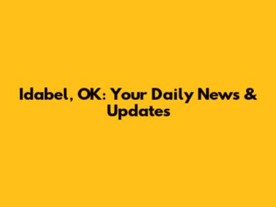 Idabel, OK: Your Daily News & Updates