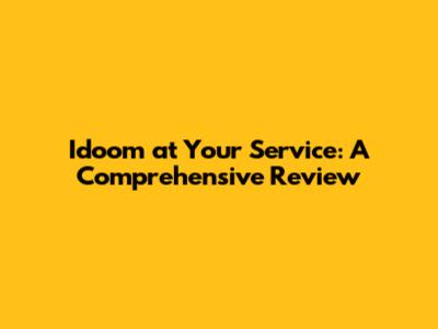Idoom at Your Service: A Comprehensive Review