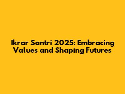 Ikrar Santri 2025: Embracing Values and Shaping Futures