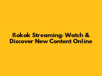 Ilokok Streaming: Watch & Discover New Content Online