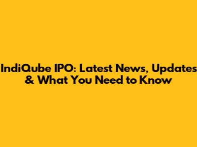 IndiQube IPO: Latest News, Updates & What You Need to Know