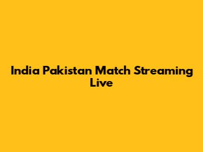 India Pakistan Match Streaming Live