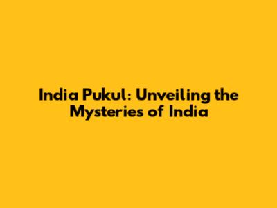 India Pukul: Unveiling the Mysteries of India