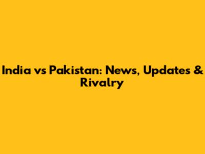 India vs Pakistan: News, Updates & Rivalry