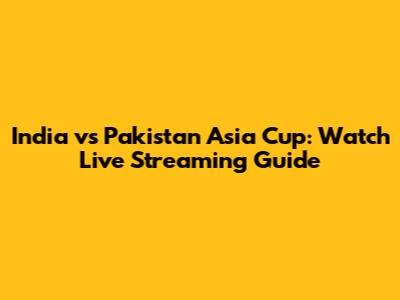 India vs Pakistan Asia Cup: Watch Live Streaming Guide