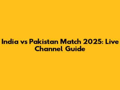 India vs Pakistan Match 2025: Live Channel Guide