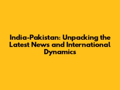 India-Pakistan: Unpacking the Latest News and International Dynamics
