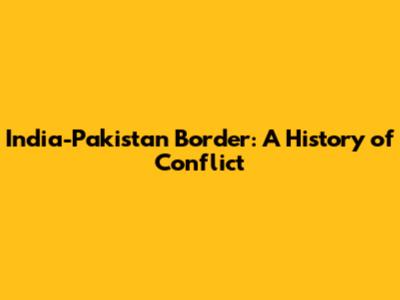 India-Pakistan Border: A History of Conflict