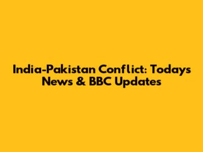 India-Pakistan Conflict: Today's News & BBC Updates