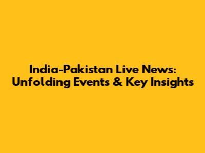 India-Pakistan Live News: Unfolding Events & Key Insights