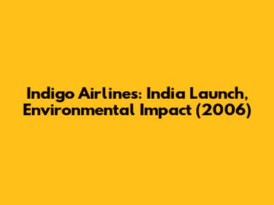 Indigo Airlines: India Launch, Environmental Impact (2006)