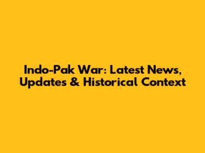 Indo-Pak War: Latest News, Updates & Historical Context