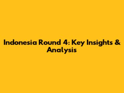 Indonesia Round 4: Key Insights & Analysis