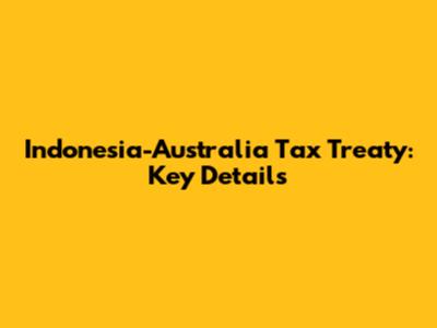 Indonesia-Australia Tax Treaty: Key Details