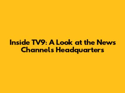 Inside TV9: A Look at the News Channel's Headquarters